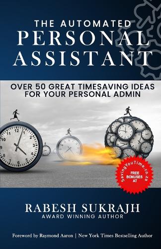 The Automated Personal Assistant: Over 50 Great Timesaving Ideas for Your Personal Admin
