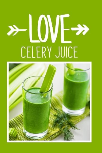 Love Celery Juice: A Blank Journal For Those Who Love Celery Juice!
