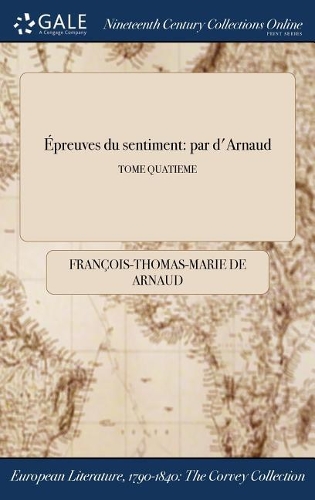 Epreuves Du Sentiment: Par D'Arnaud; Tome Quatieme