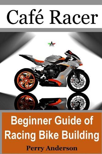 Cafe Racer: Beginner Guide of Racing Bike Building
