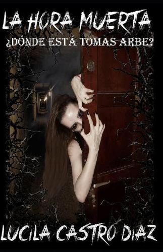 La Hora Muerta: ¿dónde Está Tomas Arbe?