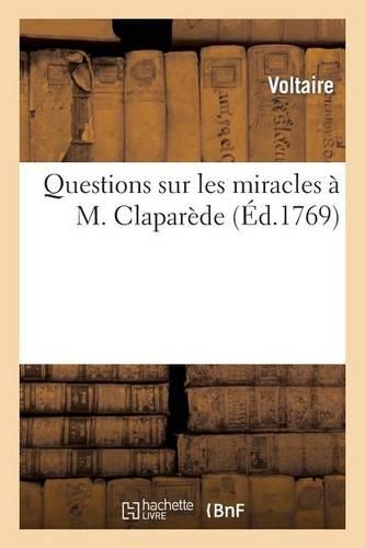 Questions Sur Les Miracles À M. Claparède: , Par Un Proposant, Ou Extrait de Diverses Lettres de M. de Voltaire, ...(Litterature)