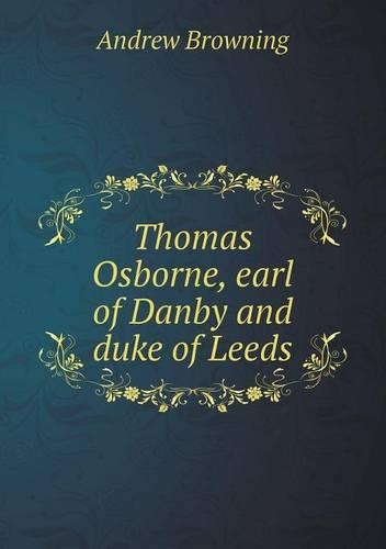 Thomas Osborne, earl of Danby and duke of Leeds