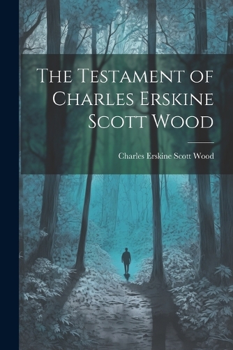 The Testament of Charles Erskine Scott Wood