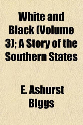 White and Black (Volume 3); A Story of the Southern States