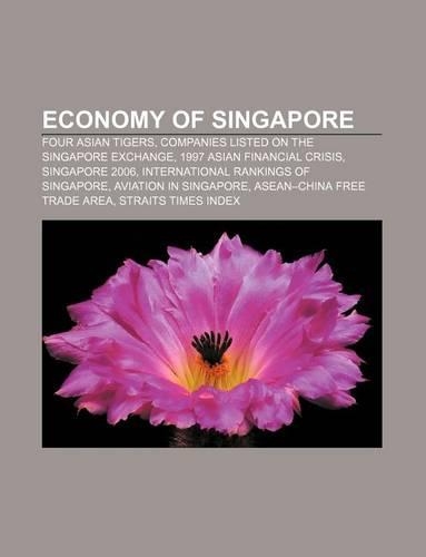 Economy of Singapore: Four Asian Tigers, Companies Listed on the Singapore Exchange, 1997 Asian Financial Crisis, Singapore 2006
