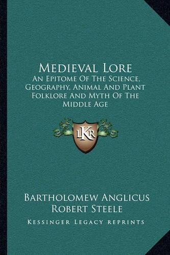 Medieval Lore: An Epitome of the Science, Geography, Animal and Plant Folklore and Myth of the Middle Age