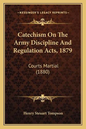 Catechism On The Army Discipline And Regulation Acts, 1879