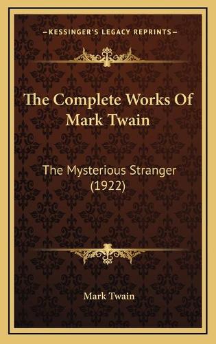 The Complete Works Of Mark Twain: The Mysterious Stranger (1922)