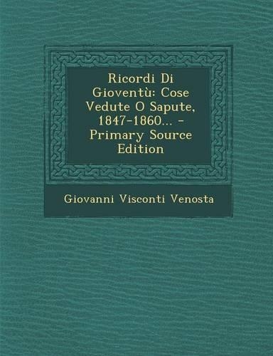 Ricordi Di Gioventu: Cose Vedute O Sapute, 1847-1860... - Primary Source Edition