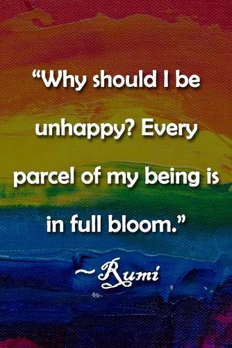 "Why should I be unhappy? Every parcel of my being is in full bloom." Rumi Notebook: Lined Journal, 120 Pages, 6 x 9 inches, Sweet Gift, Soft Cover, Rainbow Dark Water Surface Matte Finish ("Why should I be unhappy? Every parcel of m
