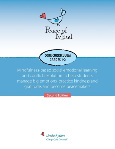 Peace of Mind Core Curriculum for Grades 1 and 2: Mindfulness-Based Social Emotional Learning and Conflict Resolution to Help Students Manage Big Emotions, Practice Kindness and Gratitude, and Becom