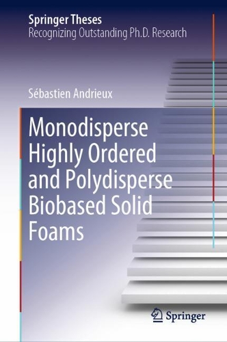 Monodisperse Highly Ordered and Polydisperse Biobased Solid Foams: (Springer Theses)