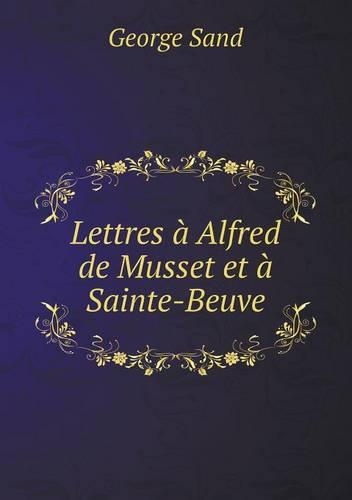 Lettres à Alfred de Musset et à Sainte-Beuve