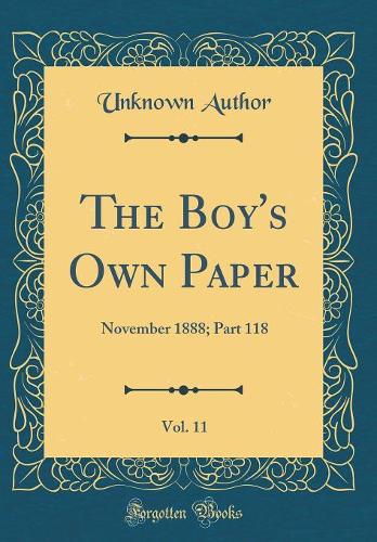 The Boy's Own Paper, Vol. 11: November 1888; Part 118 (Classic Reprint)