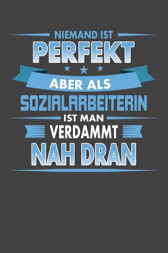 Niemand Ist Perfekt Aber Als Sozialarbeiterin Ist Man Verdammt Nah Dran