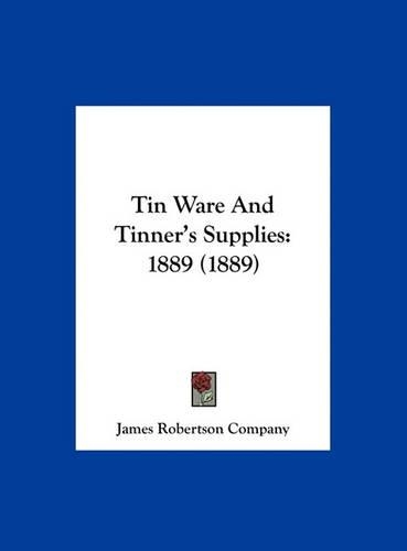 Tin Ware and Tinner's Supplies: 1889 (1889)