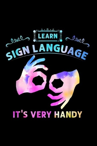 Learn Sign Language It's Very Handy: Learn Sign Language It's Very Handy Journal/Notebook Blank Lined Ruled 6x9 100 Pages