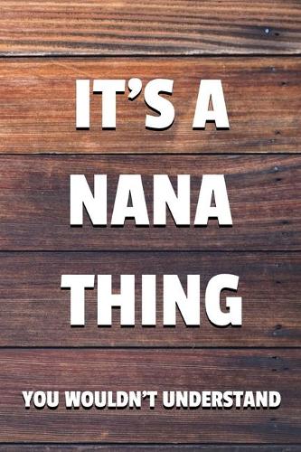 It's a Nana Thing You Wouldn't Understand: 6x9" Lined Notebook/Journal Funny Gift Idea