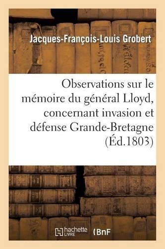 Observations Sur Le Mémoire Du Général Lloyd, Concernant Invasion Et Défense de la Grande-Bretagne: (Histoire)