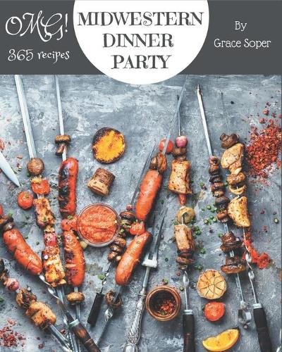 OMG! 365 Midwestern Dinner Party Recipes: A Midwestern Dinner Party Cookbook for Your Gathering