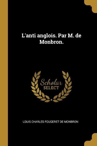 L'anti anglois. Par M. de Monbron.