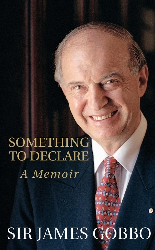 Something to Declare: The Memoirs of Sir James Gobbo