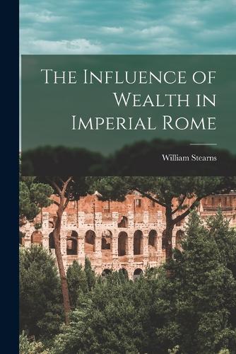The Influence of Wealth in Imperial Rome