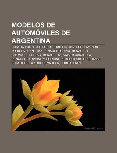 Modelos de Automoviles de Argentina: Huayra Pronello Ford, Ford Falcon, Ford Taunus, Ford Fairlane, Ika-Renault Torino, Renault 4