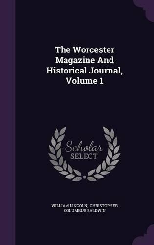 The Worcester Magazine and Historical Journal, Volume 1