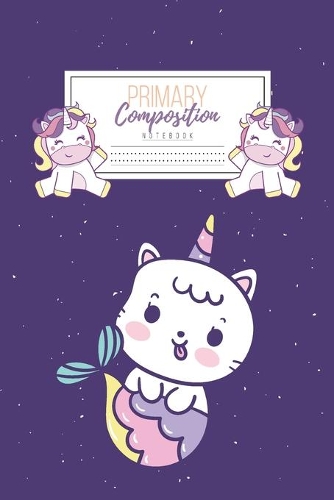 Primary Composition Notebook: Primary Composition Notebook Handwriting Practice Paper - Primary Composition Notebook Grades K-2 Unicorn - Notebook Early Childhood to Kindergarten