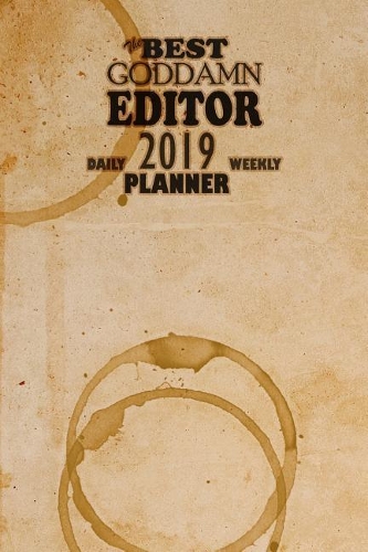 The Best Goddamn Editor Planner: Daily Weekly 2019 Planner
