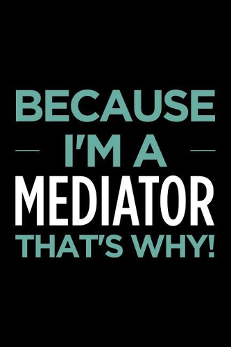Because I'm a Mediator That's Why: Blank Lined Novelty Office Humor Themed Notebook to Write In: With a Versatile Wide Ruled Interior: Mint Text