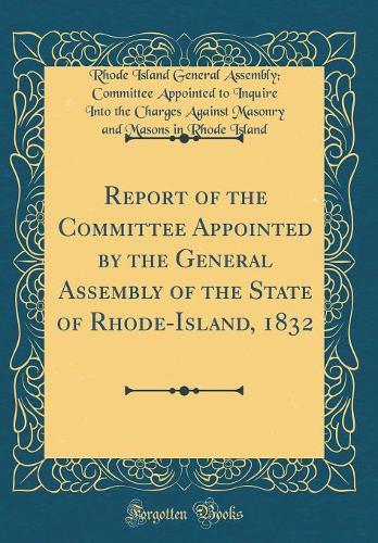 Report of the Committee Appointed by the General Assembly of the State of Rhode-Island, 1832 (Classic Reprint)