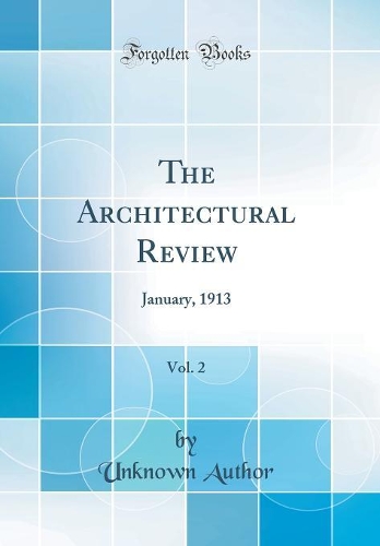 The Architectural Review, Vol. 2: January, 1913 (Classic Reprint)