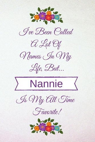 I've Been Called a Lot of Names in My Life But Nannie Is My All Time Favorite!