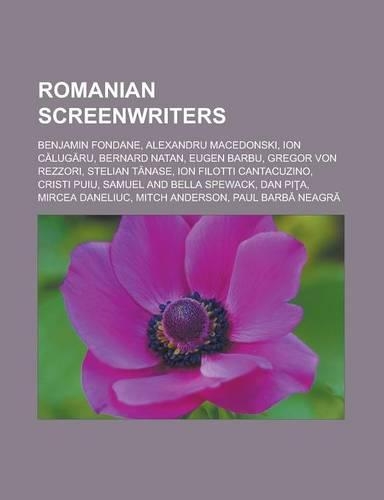 Romanian Screenwriters: Benjamin Fondane, Alexandru Macedonski, Ion C Lug Ru, Bernard Natan, Eugen Barbu, Gregor Von Rezzori, Stelian T Nase, Ion Filotti Cantacuzino, Crist
