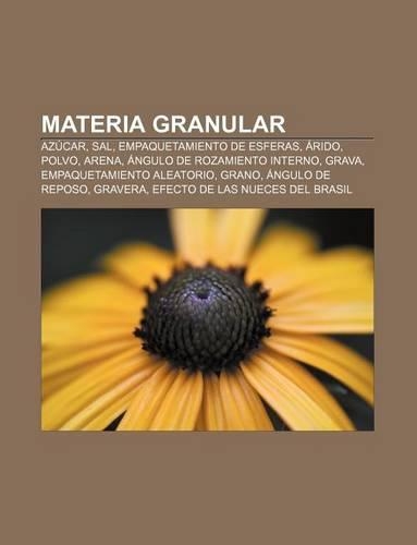 Materia Granular: Azucar, Sal, Empaquetamiento de Esferas, Arido, Polvo, Arena, Angulo de Rozamiento Interno, Grava, Empaquetamiento Aleatorio