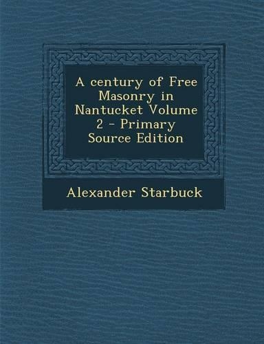 A Century of Free Masonry in Nantucket Volume 2