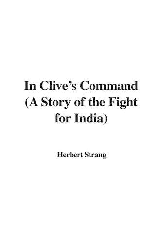 In Clive's Command (a Story of the Fight for India)