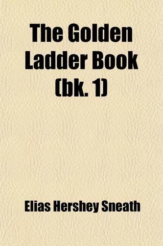 The Golden Ladder Book (Volume 1); A School Reader