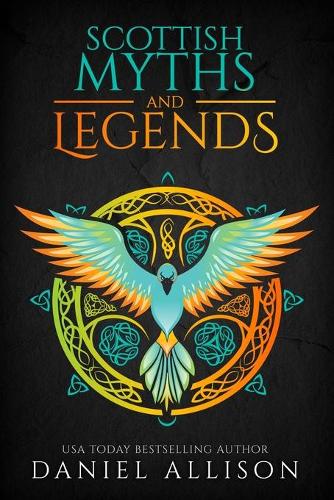Scottish Myths & Legends: (1 Celtic Myths & Legends Retold)