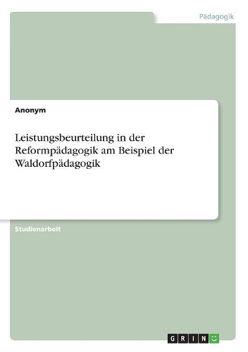 Leistungsbeurteilung in der Reformpädagogik am Beispiel der Waldorfpädagogik