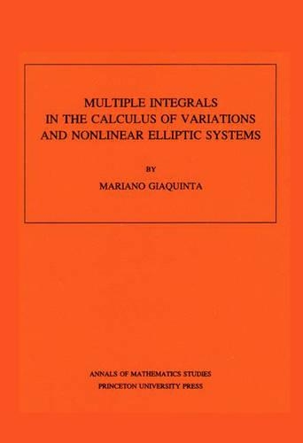 Multiple Integrals in the Calculus of Variations and Nonlinear Elliptic Systems: (105 Annals of Mathematics Studies)