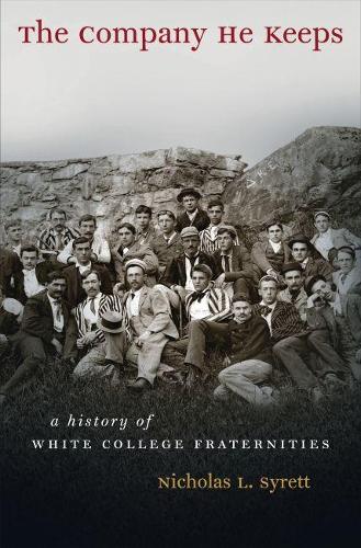 The Company He Keeps: A History of White College Fraternities(Gender and American Culture)