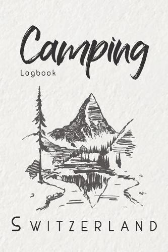 Camping Logbook Switzerland: 6x9 Travel Journal or Diary for every Camper. Your memory book for Ideas, Notes, Experiences for your Trip to Switzerland