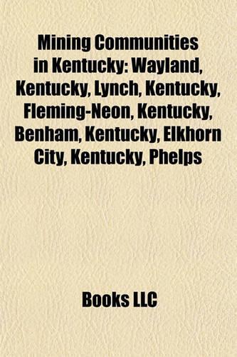 Mining Communities in Kentucky: Wayland, Kentucky, Lynch, Kentucky, Fleming-Neon, Kentucky, Benham, Kentucky, Elkhorn City, Kentucky, Phelps