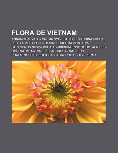 Flora de Vietnam: Annamocarya, Gymnema Sylvestris, Erythrina Fusca, Ludisia, Abutilon Indicum, Curcuma Zedoaria, Strychnos Nux-Vomica