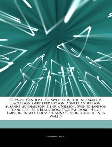 Articles on Olympic Canoeists of Sweden, Including: Markus Oscarsson, Gert Fredriksson, Agneta Andersson, Susanne Gunnarsson, Henrik Nilsson, Sven Johansson (Canoeist), Erik Bladstr M, Tage Fahlborg, 
