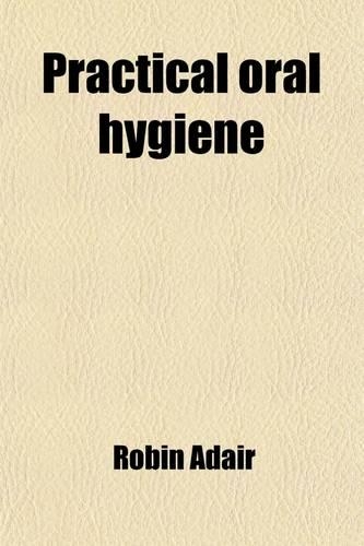Practical Oral Hygiene; Prophylaxis and Pyorrhea Alveolaris